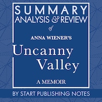 Summary, Analysis, and Review of Anna Wiener's Uncanny Valley