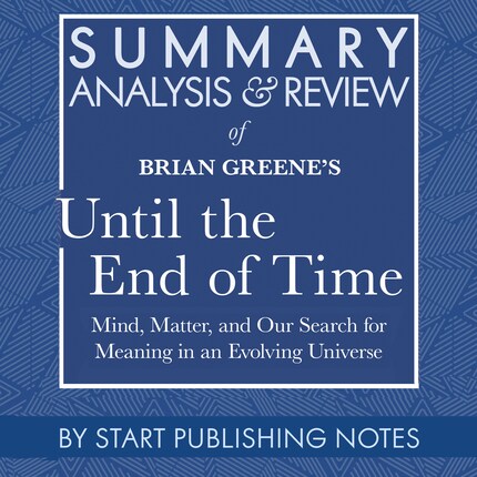 Summary, Analysis, and Review of Brian Greene's Until the End of Time bookCoverFor