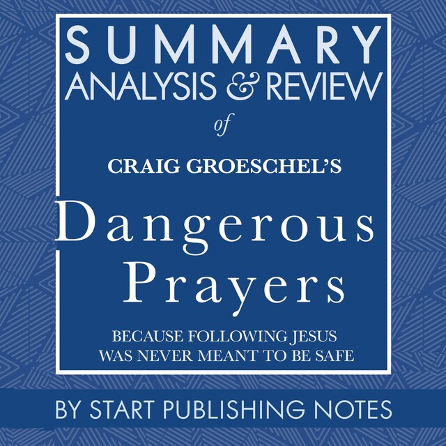 Book cover for Summary, Analysis, and Review of Craig Groeschel's Dangerous Prayers