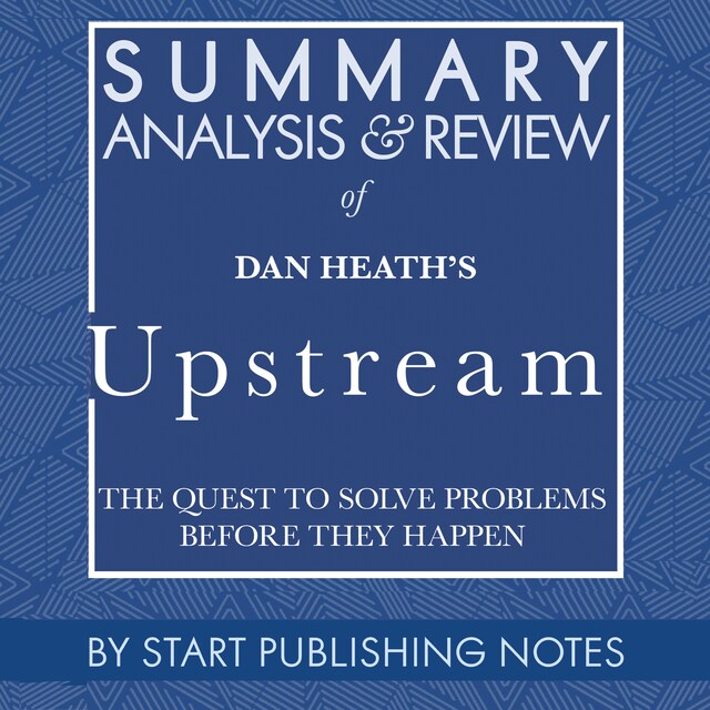 Summary, Analysis, and Review of Dan Heath's Upstream