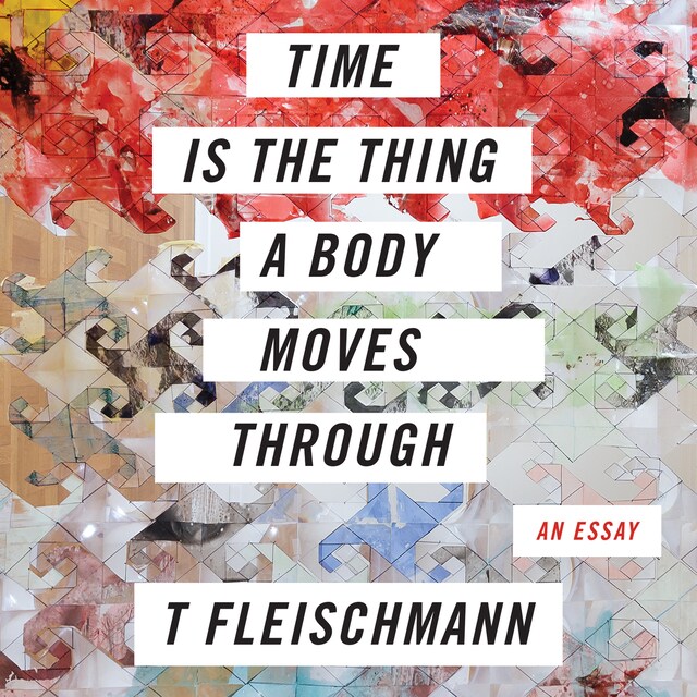 Kirjankansi teokselle Time is the Thing a Body Moves Through