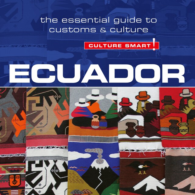 Ecuador - Culture Smart!: The Essential Guide to Customs & Culture