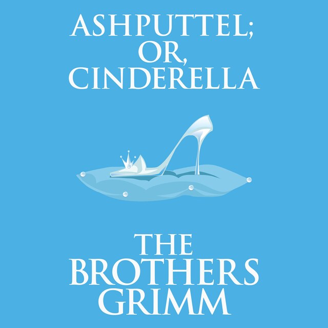 Book cover for Ashputtel (or, Cinderella)