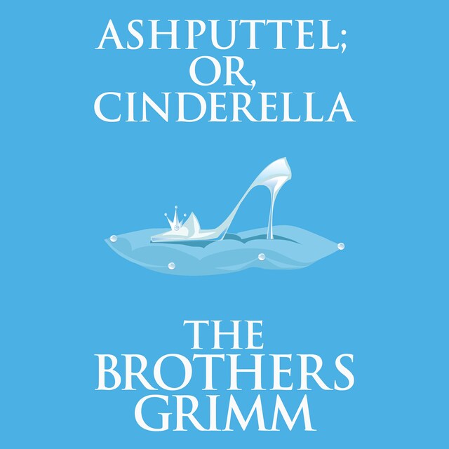 Ashputtel (or, Cinderella)