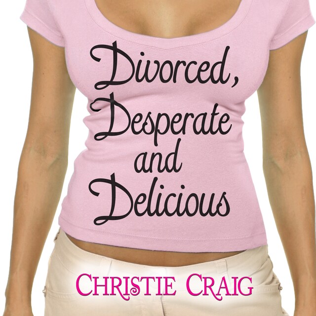 Kirjankansi teokselle Divorced, Desperate, and Delicious