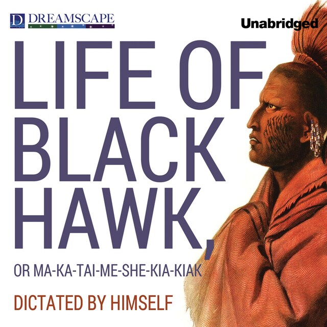 Book cover for The Life of Black Hawk, or Ma-ka-tai-me-she-kia-kiak