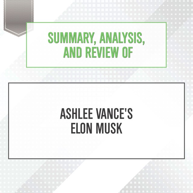 Bokomslag för Summary, Analysis, and Review of Ashlee Vance's Elon Musk