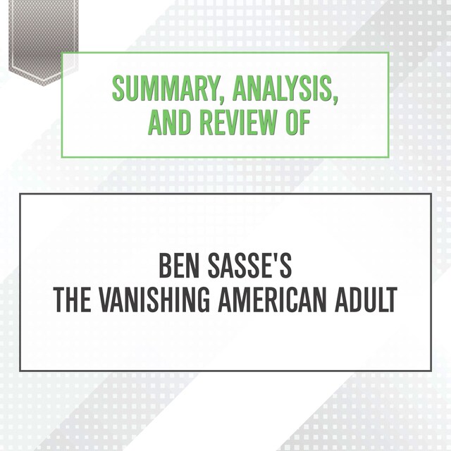 Portada de libro para Summary, Analysis, and Review of Ben Sasse's The Vanishing American Adult