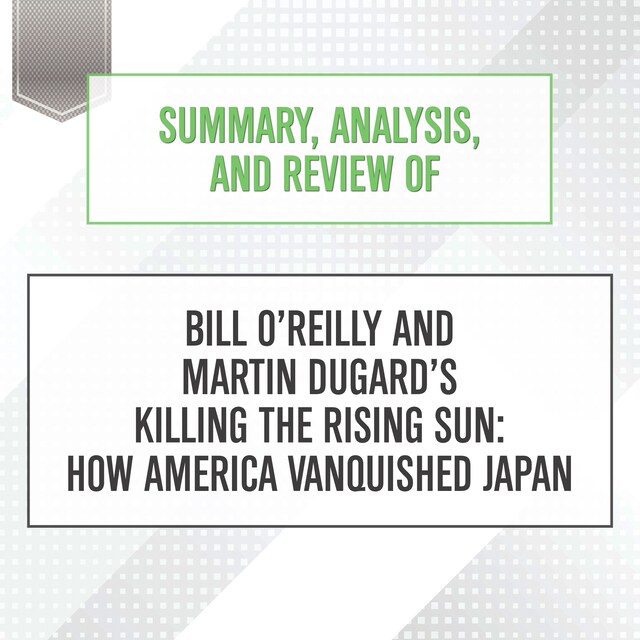 Portada de libro para Summary, Analysis, and Review of Bill O'Reilly and Martin Dugard's Killing the Rising Sun: How America Vanquished Japan
