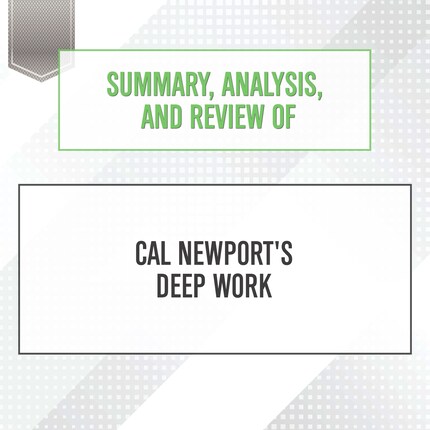 Summary, Analysis, and Review of Cal Newport's Deep Work bookCoverFor