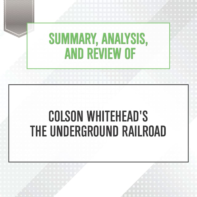 Summary, Analysis, and Review of Colson Whitehead's The Underground Railroad Book cover for Summary, Analysis, and Review of Colson Whitehead's The Underground Railroad