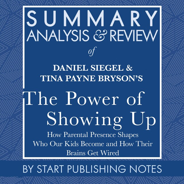 Boekomslag van Summary, Analysis, and Review of Daniel Siegel and Tina Payne Bryson's The Power of Showing Up