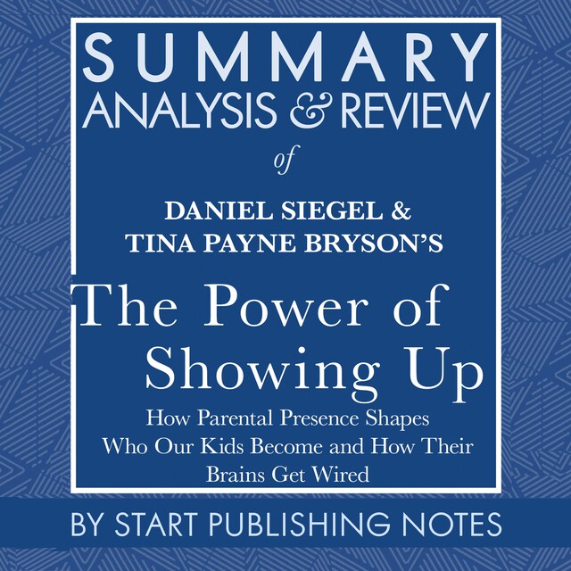 Bokomslag for Summary, Analysis, and Review of Daniel Siegel and Tina Payne Bryson's The Power of Showing Up