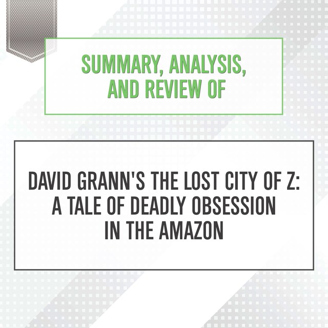 Summary, Analysis, and Review of David Grann's The Lost City of Z: A Tale of Deadly Obsession in the Amazon Buchcover für Summary, Analysis, and Review of David Grann's The Lost City of Z: A Tale of Deadly Obsession in the Amazon