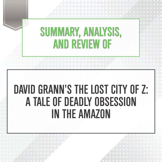 Copertina del libro per Summary, Analysis, and Review of David Grann's The Lost City of Z: A Tale of Deadly Obsession in the Amazon