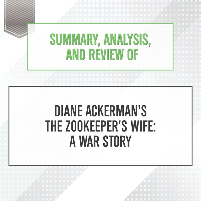 Summary, Analysis, and Review of Diane Ackerman's The Zookeeper's Wife: A War Story Book cover for Summary, Analysis, and Review of Diane Ackerman's The Zookeeper's Wife: A War Story