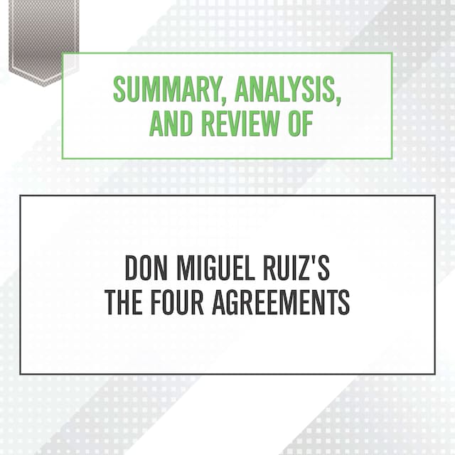 Book cover for Summary, Analysis, and Review of Don Miguel Ruiz's The Four Agreements