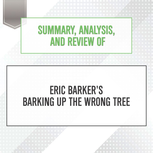 Book cover for Summary, Analysis, and Review of Eric Barker's Barking Up The Wrong Tree