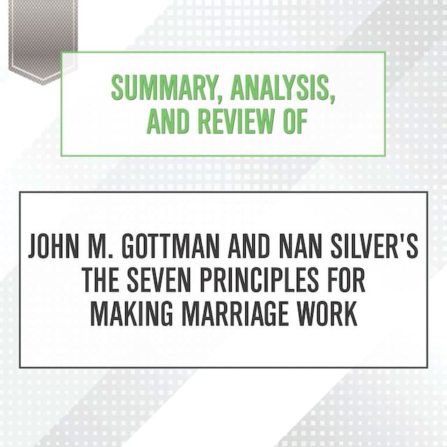 Book cover for Summary, Analysis, and Review of John M. Gottman and Nan Silver's The Seven Principles for Making Marriage Work
