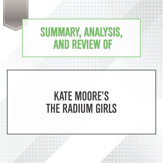 Book cover for Summary, Analysis, and Review of Kate Moore's The Radium Girls