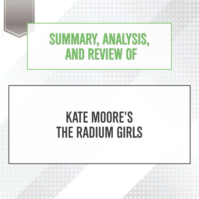 Summary, Analysis, and Review of Kate Moore's The Radium Girls Book cover for Summary, Analysis, and Review of Kate Moore's The Radium Girls
