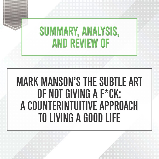 Buchcover für Summary, Analysis, and Review of Mark Manson's The Subtle Art of Not Giving a F*ck: A Counterintuitive Approach to Living a Good Life