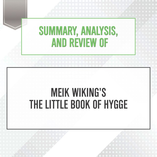 Summary, Analysis, and Review of Meik Wiking's The Little Book of Hygge