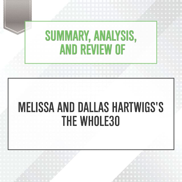 Portada de libro para Summary, Analysis, and Review of Melissa and Dallas Hartwigs's The Whole30