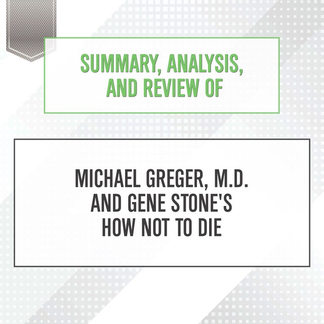 Bogomslag for Summary, Analysis, and Review of Michael Greger, M.D. and Gene Stone's How Not to Die