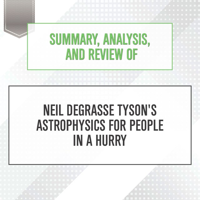 Summary, Analysis, and Review of Neil deGrasse Tyson's Astrophysics for People in a Hurry Book cover for Summary, Analysis, and Review of Neil deGrasse Tyson's Astrophysics for People in a Hurry
