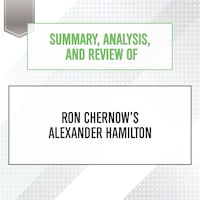 Summary, Analysis, and Review of Ron Chernow's Alexander Hamilton