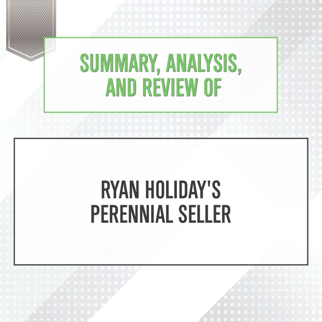 Summary, Analysis, and Review of Ryan Holiday's Perennial Seller Book cover for Summary, Analysis, and Review of Ryan Holiday's Perennial Seller