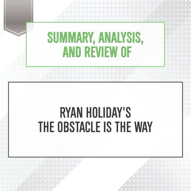 Book cover for Summary, Analysis, and Review of Ryan Holiday's The Obstacle Is the Way