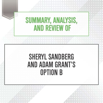 Summary, Analysis, and Review of Sheryl Sandberg and Adam Grant's Option B bookCoverFor