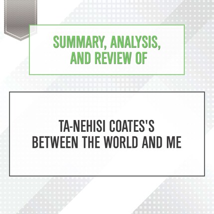 Summary, Analysis, and Review of Ta-Nehisi Coates's Between the World and Me bookCoverFor