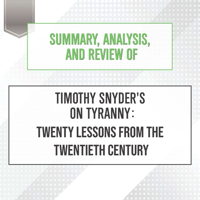 Summary, Analysis, and Review of Timothy Snyder's On Tyranny: Twenty Lessons from the Twentieth Century Book cover for Summary, Analysis, and Review of Timothy Snyder's On Tyranny: Twenty Lessons from the Twentieth Century