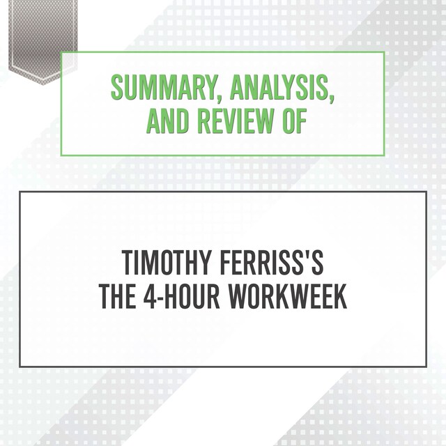 Summary, Analysis, and Review of Timothy Ferriss's The 4-Hour Workweek Book cover for Summary, Analysis, and Review of Timothy Ferriss's The 4-Hour Workweek