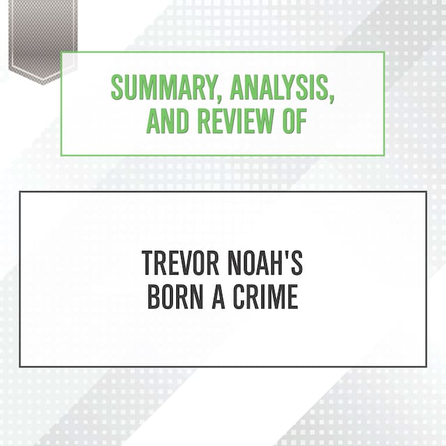 Bokomslag för Summary, Analysis, and Review of Trevor Noah's Born a Crime