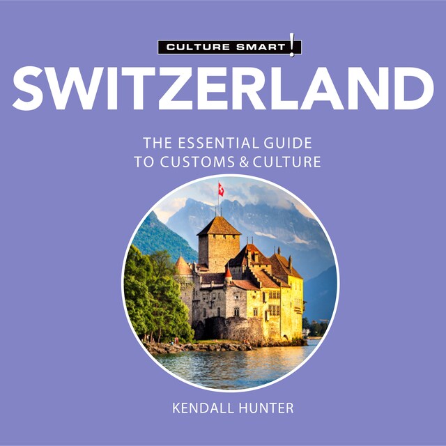 Book cover for Switzerland - Culture Smart!: The Essential Guide to Customs & Culture