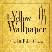 The Yellow Wallpaper