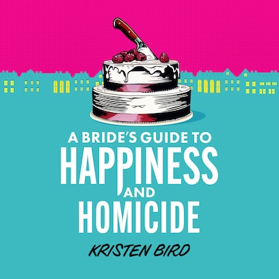 A Bride’s Guide to Happiness and Homicide