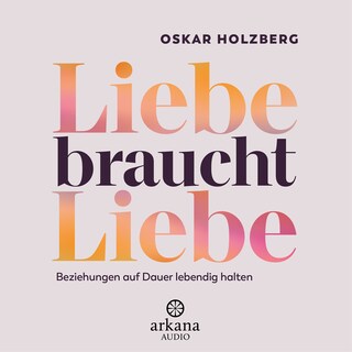 Liebe braucht Liebe als Hörbuch