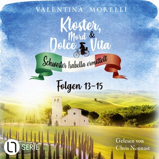 Isottas letzter Wille / Sein letztes Abendmahl / Alte Geheimnisse schlummern tief - Kloster, Mord und Dolce Vita - Schwester Isabella ermittelt - Folge 13-15, Sammelband 5 als Hörbuch