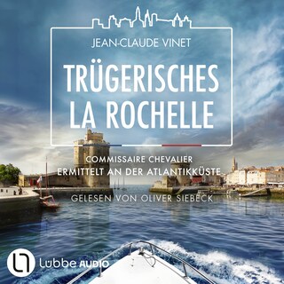 Trügerisches La Rochelle - Commissaire Chevalier ermittelt an der Atlantikküste - Commissaire Chevalier, Teil 4 als Hörbuch