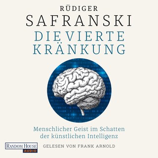 Die Vierte Kränkung. Menschlicher Geist im Schatten der Künstlichen Intelligenz als Hörbuch