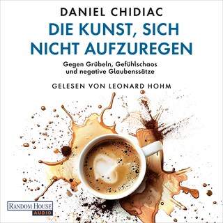 Die Kunst, sich nicht aufzuregen als Hörbuch