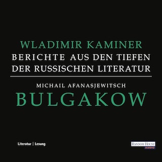 Michail Afanasjewitsch Bulgakow - Berichte aus den Tiefen der russischen Literatur  - als Hörbuch