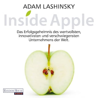 Inside Apple - Das Erfolgsgeheimnis des wertvollsten, innovativsten und verschwiegensten Unternehmens der Welt als Hörbuch
