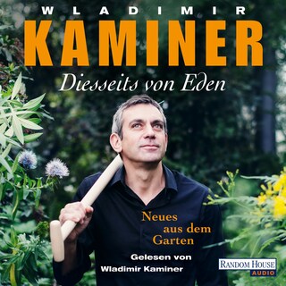 Diesseits von Eden - Neues aus dem Garten als Hörbuch