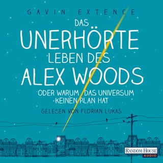Das unerhörte Leben des Alex Woods oder warum das Universum keinen Plan hat als Hörbuch